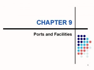 CHAPTER 9 Ports and Facilities 9 Ports l