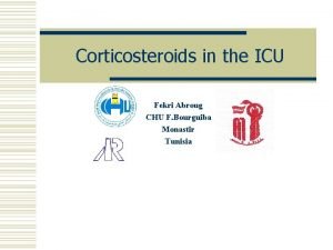 Corticosteroids in the ICU Fekri Abroug CHU F