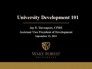 University Development 101 Jay E Davenport CFRE Assistant
