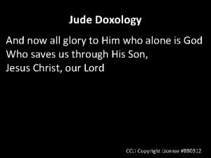 Jude Doxology And now all glory to Him