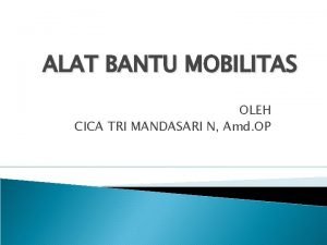 ALAT BANTU MOBILITAS OLEH CICA TRI MANDASARI N