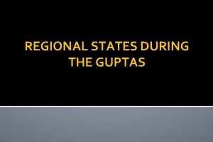 REGIONAL STATES DURING THE GUPTAS REGIONAL STATES Kadambas