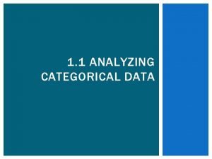 1 1 ANALYZING CATEGORICAL DATA FREQUENCY TABLE VS