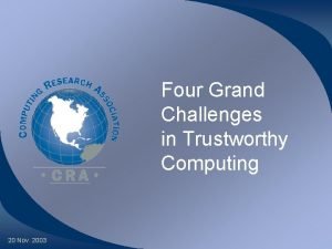 Four Grand Challenges in Trustworthy Computing 20 Nov