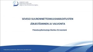 SEVESO SUURONNETTOMUUSHARJOITUSTEN JRJESTMINEN JA VALVONTA Pelastusylitarkastaja Markku Kirvesniemi