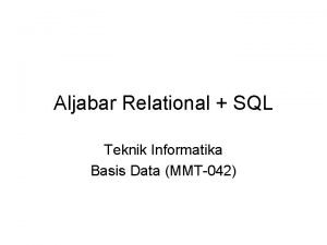 Aljabar Relational SQL Teknik Informatika Basis Data MMT042