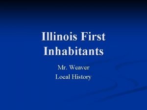 Illinois First Inhabitants Mr Weaver Local History Native