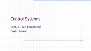 Control Systems Lect 6 Pole Placement Basil Hamed