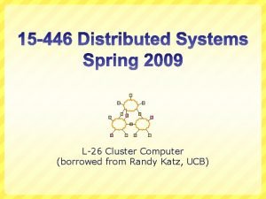 L26 Cluster Computer borrowed from Randy Katz UCB