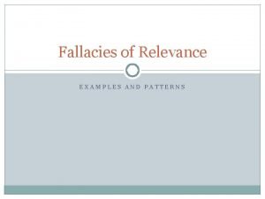 Fallacies of Relevance EXAMPLES AND PATTERNS Ad Hominem
