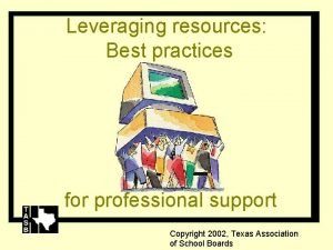 Leveraging resources Best practices for professional support Copyright