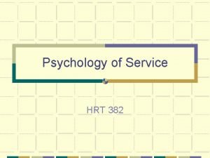 Psychology of Service HRT 382 Thanks to E