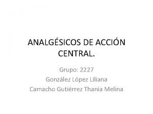 ANALGSICOS DE ACCIN CENTRAL Grupo 2227 Gonzlez Lpez