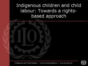 Indigenous children and child labour Towards a rightsbased