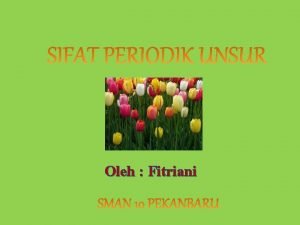 Oleh Fitriani SIFAT PERIODIK UNSUR Jari jari Atom