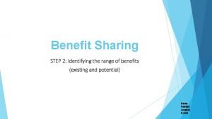 Benefit Sharing STEP 2 Identifying the range of