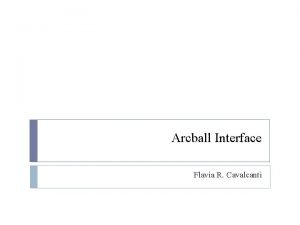 Arcball Interface Flavia R Cavalcanti Definition Goal implementation