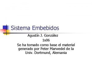 Sistema Embebidos Agustn J Gonzlez 1 s 06