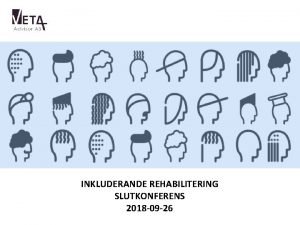 INKLUDERANDE REHABILITERING SLUTKONFERENS 2018 09 26 Agenda Utvrderingen