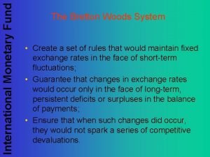 International Monetary Fund The Bretton Woods System Create