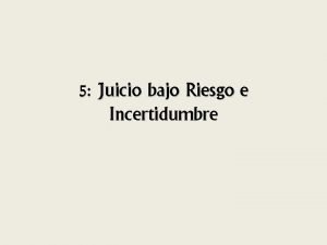 5 Juicio bajo Riesgo e Incertidumbre Falacias acerca