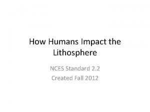 How Humans Impact the Lithosphere NCES Standard 2