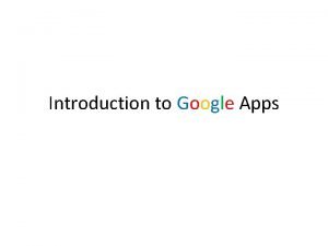 Introduction to Google Apps Google Tools Google Plus