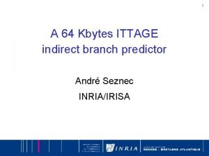 1 A 64 Kbytes ITTAGE indirect branch predictor