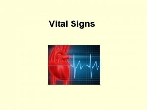 Vital Signs Vital Signs Provide information about body