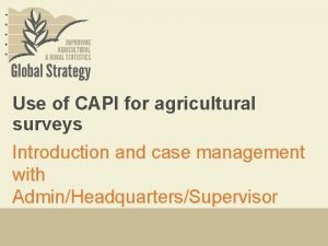 Use of CAPI for agricultural surveys Introduction and