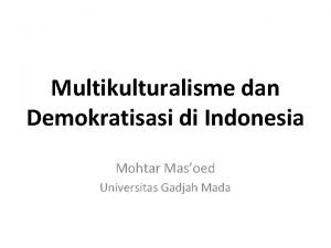 Multikulturalisme dan Demokratisasi di Indonesia Mohtar Masoed Universitas