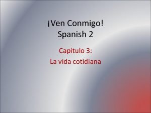 Ven Conmigo Spanish 2 Captulo 3 La vida