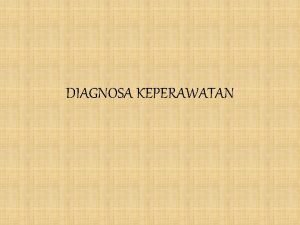 DIAGNOSA KEPERAWATAN Komponen Diagnosa Keperawatan Problem Pmasalah Masalah