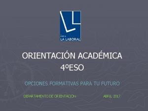 ORIENTACIN ACADMICA 4ESO OPCIONES FORMATIVAS PARA TU FUTURO