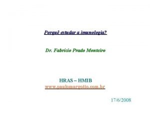 Porqu estudar a imunologia Dr Fabrcio Prado Monteiro