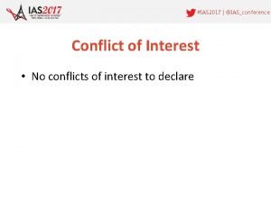 IAS 2017 IASconference Conflict of Interest No conflicts