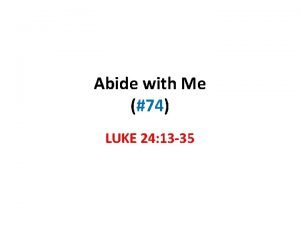 Abide with Me 74 LUKE 24 13 35