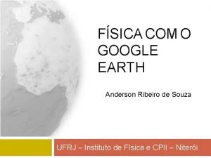 FSICA COM O GOOGLE EARTH Anderson Ribeiro de