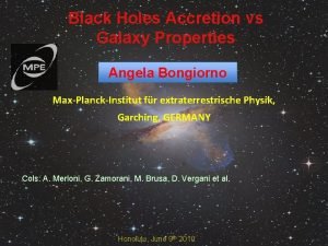 Black Holes Accretion vs Galaxy Properties Angela Bongiorno