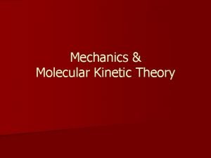 Mechanics Molecular Kinetic Theory Contents Mechanics n Molecular