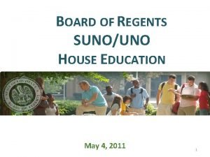 BOARD OF REGENTS SUNOUNO HOUSE EDUCATION COMMITTEE May