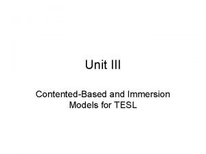 Unit III ContentedBased and Immersion Models for TESL