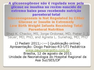 A gliconeognese no regulada nem pela glicose ou