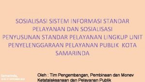 SOSIALISASI SISTEM INFORMASI STANDAR PELAYANAN DAN SOSIALISASI PENYUSUNAN