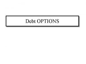Debt OPTIONS Options on Treasury Securities TBill Options
