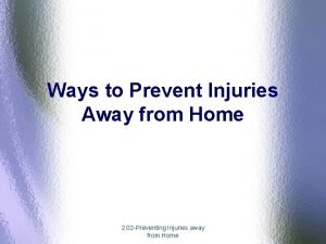Ways to Prevent Injuries Away from Home 2