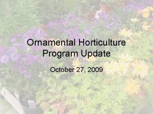 Ornamental Horticulture Program Update October 27 2009 16