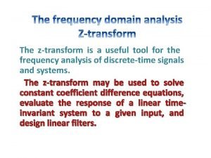 The ztransform is a useful tool for the