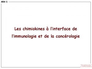 ASA 1 Les chimiokines linterface de limmunologie et