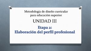 Metodologa de diseo curricular para educacin superior UNIDAD